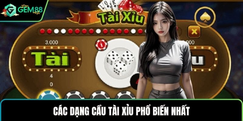 Các dạng cầu tài xỉu phổ biến nhất