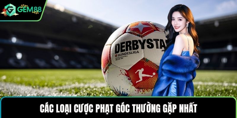 Các loại cược phạt góc thường gặp nhất