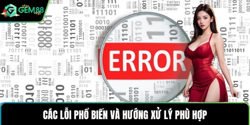 Các lỗi phổ biến và hướng xử lý phù hợp