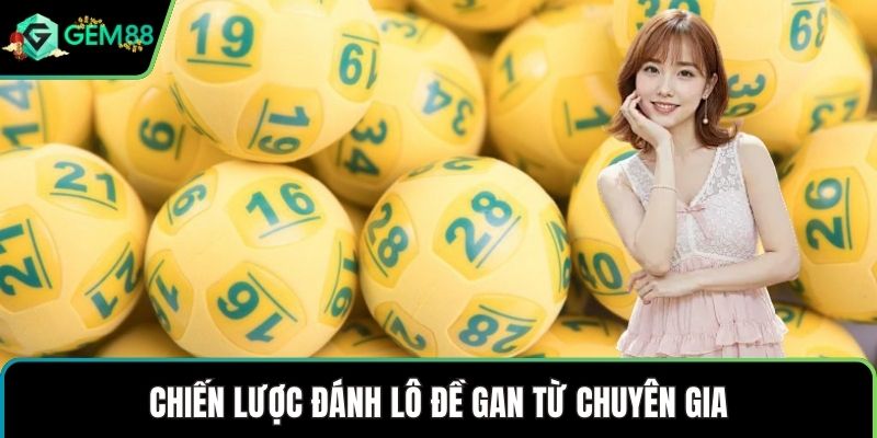 Chiến lược đánh lô đề gan từ chuyên gia