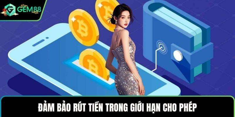 Đảm bảo rút tiền trong giới hạn cho phép