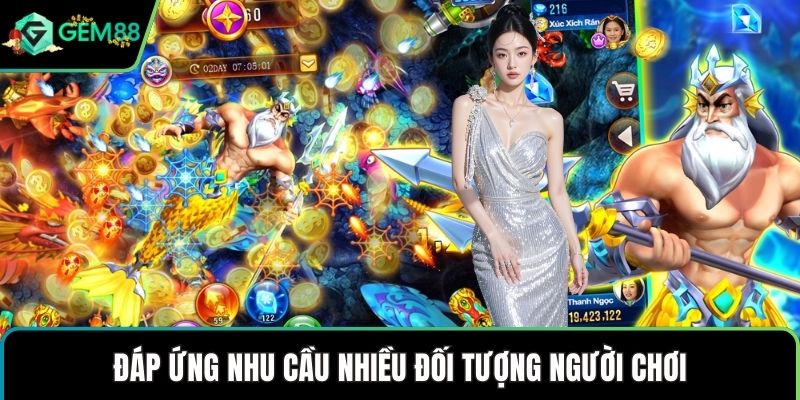 Đáp ứng nhu cầu nhiều đối tượng người chơi