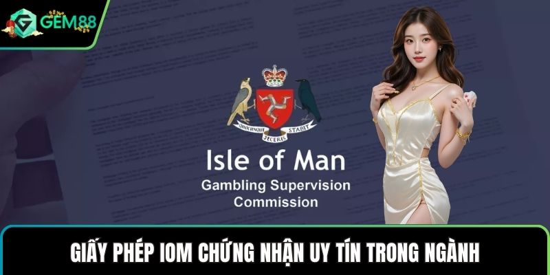 Giấy phép IOM chứng nhận uy tín trong ngành