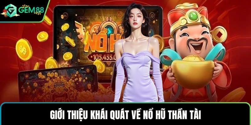 Giới thiệu khái quát về nổ hũ thần tài