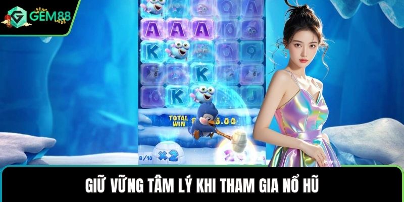Giữ vững tâm lý khi tham gia nổ hũ