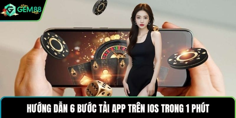 Hướng dẫn 6 bước tải app trên IOS trong 1 phút