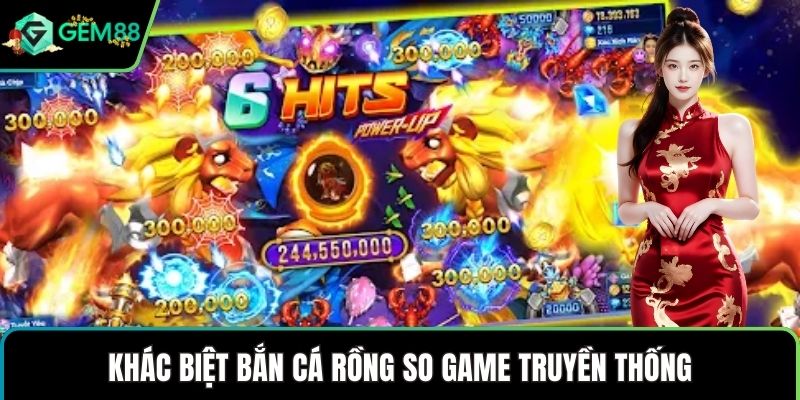Khác biệt bắn cá rồng so game truyền thống