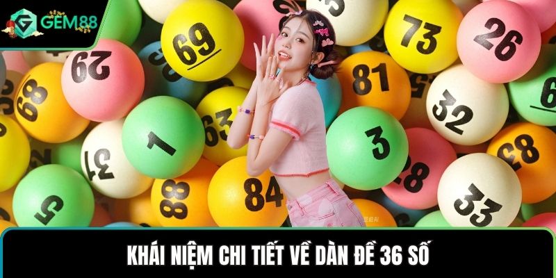 Khái niệm chi tiết về dàn đề 36 số