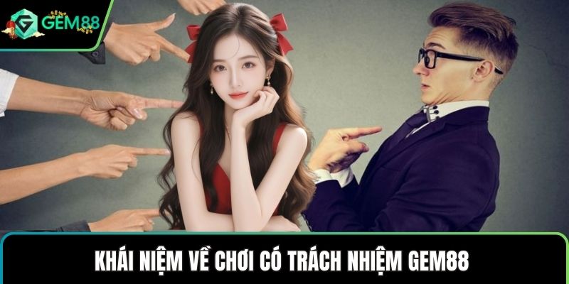 Khái niệm về chơi có trách nhiệm GEM88 