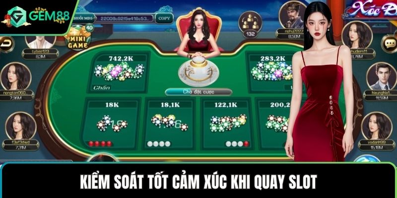 Kiểm soát tốt cảm xúc khi quay slot