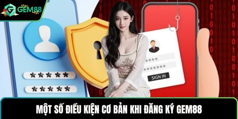 Một số điều kiện cơ bản khi đăng ký GEM88