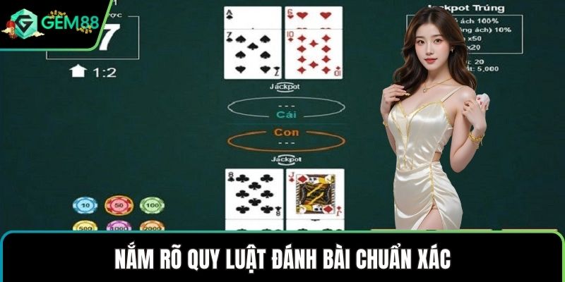 Nắm rõ quy luật đánh bài chuẩn xác