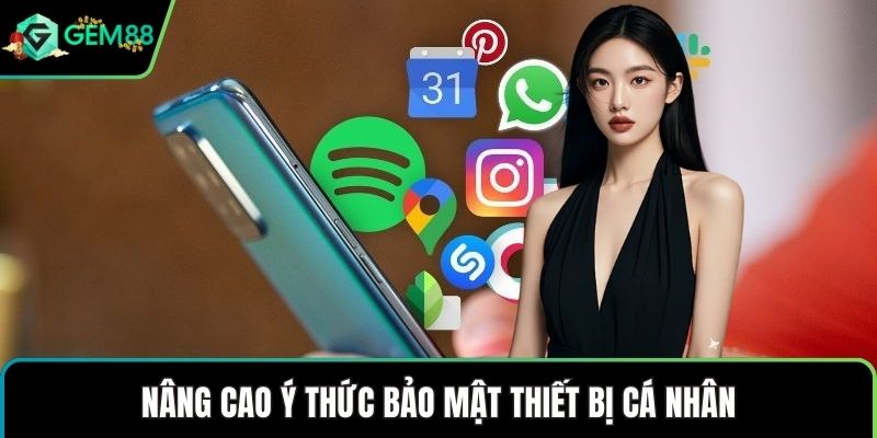 Nâng cao ý thức bảo mật thiết bị cá nhân