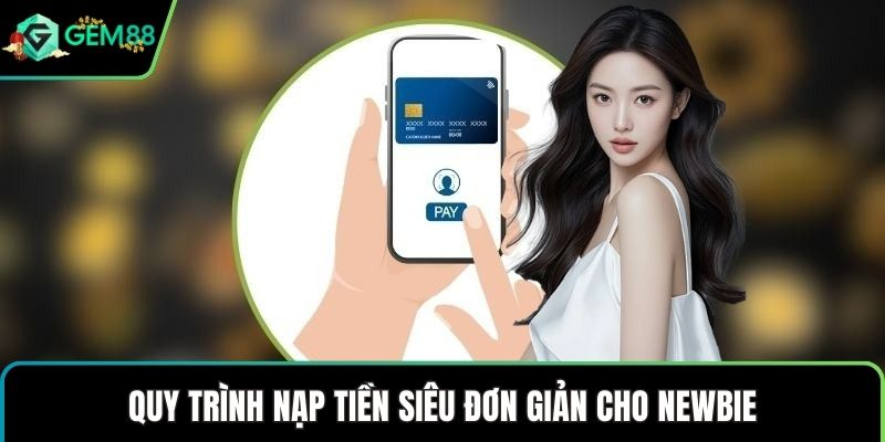 Quy trình nạp tiền siêu đơn giản cho newbie