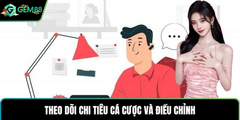 Theo dõi chi tiêu cá cược và điều chỉnh