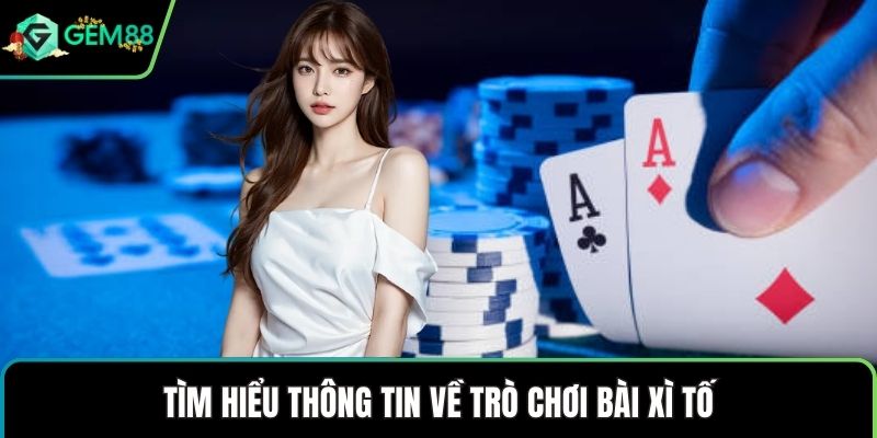 Tìm hiểu thông tin về trò chơi bài xì tố