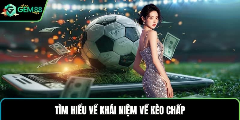 Tìm hiểu về khái niệm về kèo chấp