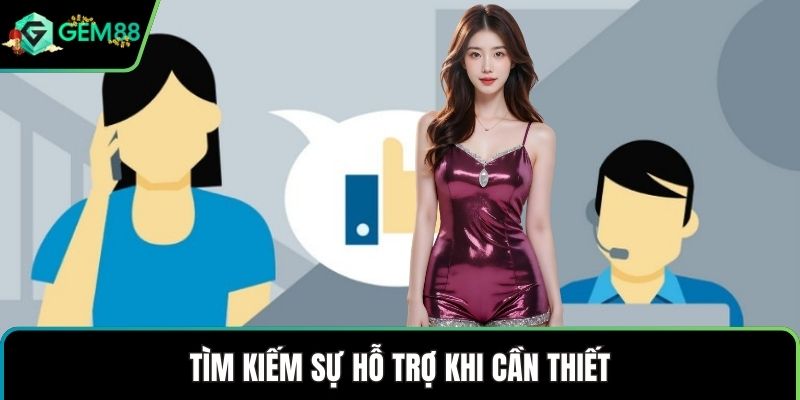 Tìm kiếm sự hỗ trợ khi cần thiết