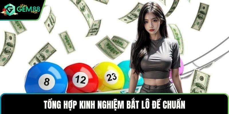 Tổng hợp kinh nghiệm bắt lô đề chuẩn