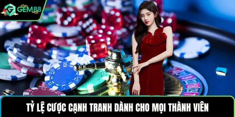 Tỷ lệ cược cạnh tranh dành cho mọi thành viên