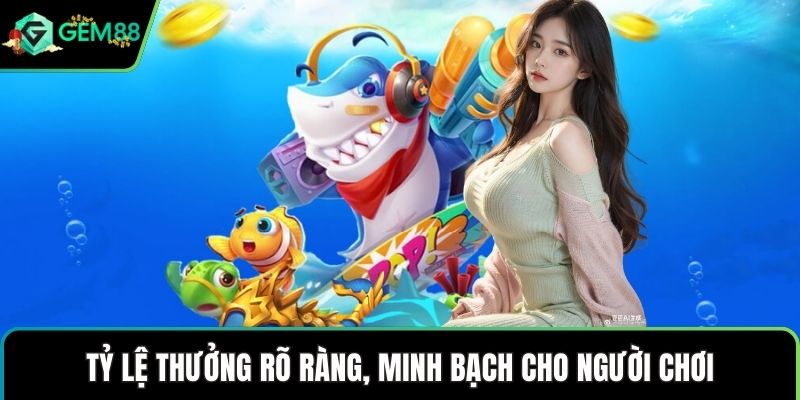 Tỷ lệ thưởng rõ ràng, minh bạch cho người chơi