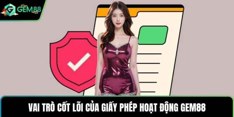 Vai trò cốt lõi của giấy phép hoạt động GEM88