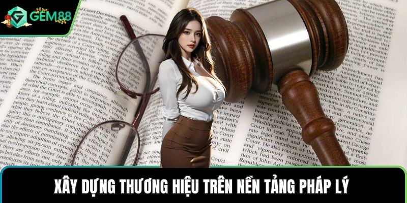 Xây dựng thương hiệu trên nền tảng pháp lý